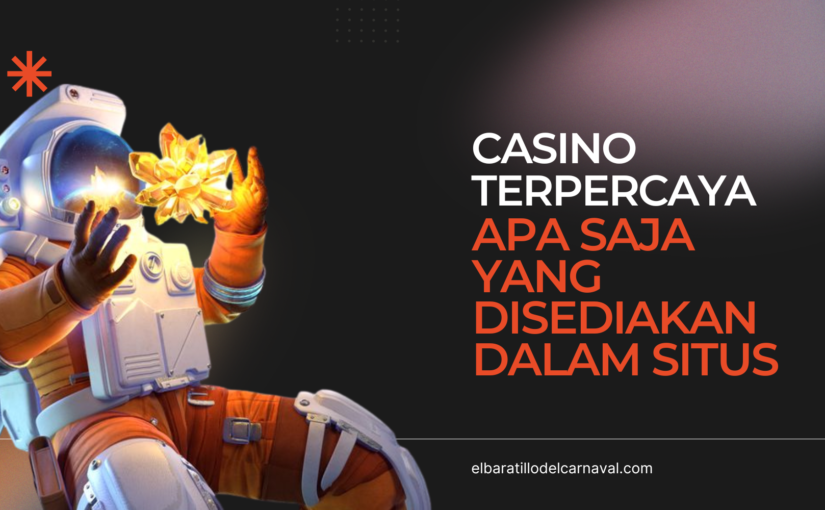 Casino Terpercaya Apa Saja yang Disediakan Dalam Situs Casino yang Bisa Membuat Anda Kaya